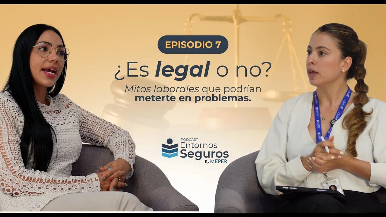 Episodio 7 del pódcast Entornos Seguros: ¿Es legal o no? Mitos laborales que podrían meterte en problemas